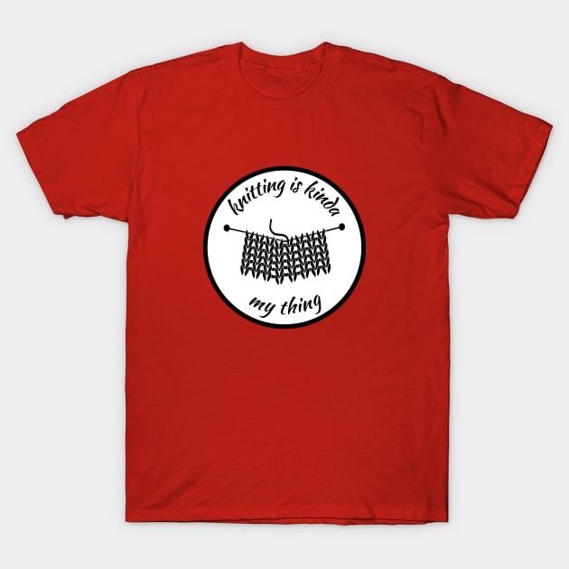 Knitting is kinda my thing T-Shirt by RinaMosaics